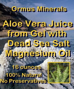 Ormus Minerals -Aloe Vera Juice from Gel with Dead Sea Salt Magnesium Oil Ormus Minerals -Aloe Vera Juice from Gel with Dead Sea Salt Magnesium Oil